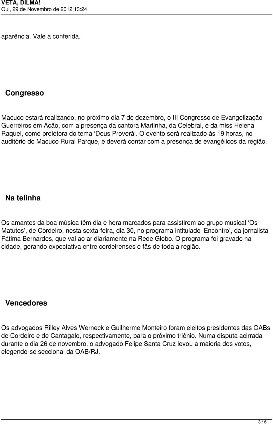 preletora do tema Deus Proverá. O evento será realizado às 19 horas, no auditório do Macuco Rural Parque, e deverá contar com a presença de evangélicos da região.