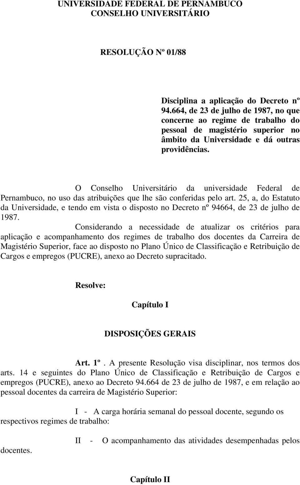 O Conselho Universitário da universidade Federal de Pernambuco, no uso das atribuições que lhe são conferidas pelo art.