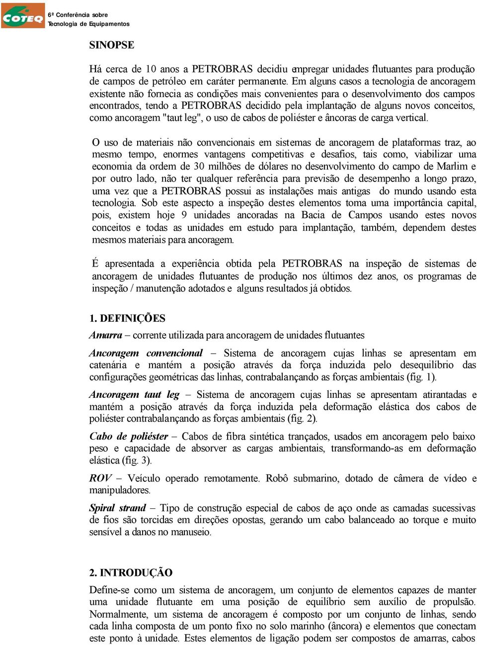 novos conceitos, como ancoragem "taut leg", o uso de cabos de poliéster e âncoras de carga vertical.