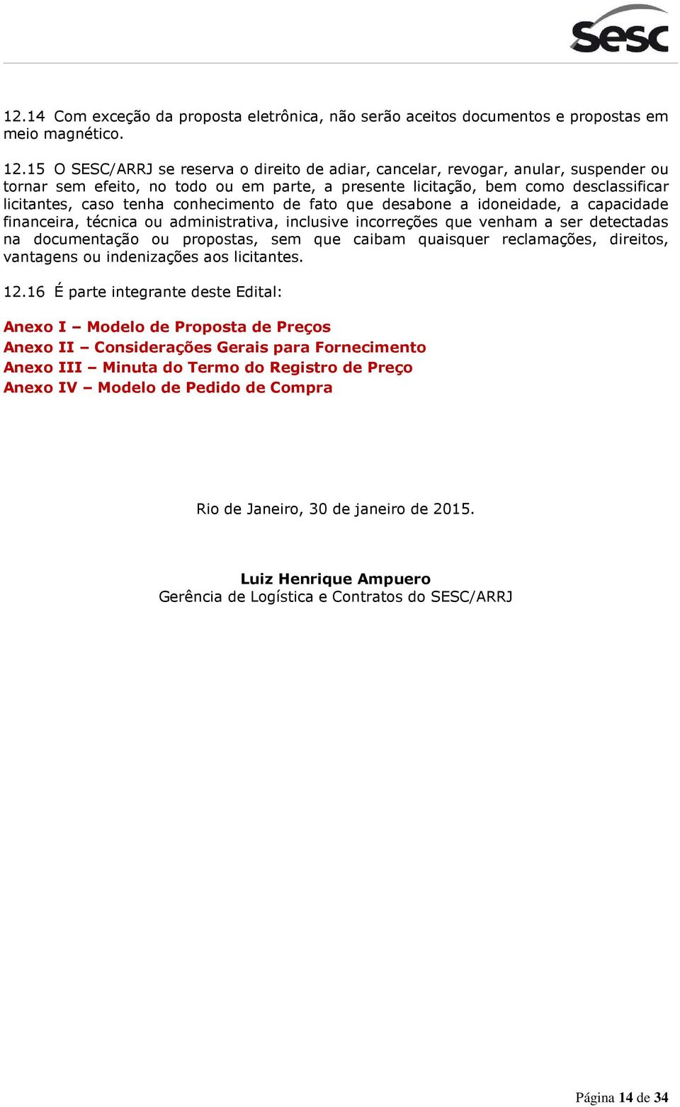 conhecimento de fato que desabone a idoneidade, a capacidade financeira, técnica ou administrativa, inclusive incorreções que venham a ser detectadas na documentação ou propostas, sem que caibam