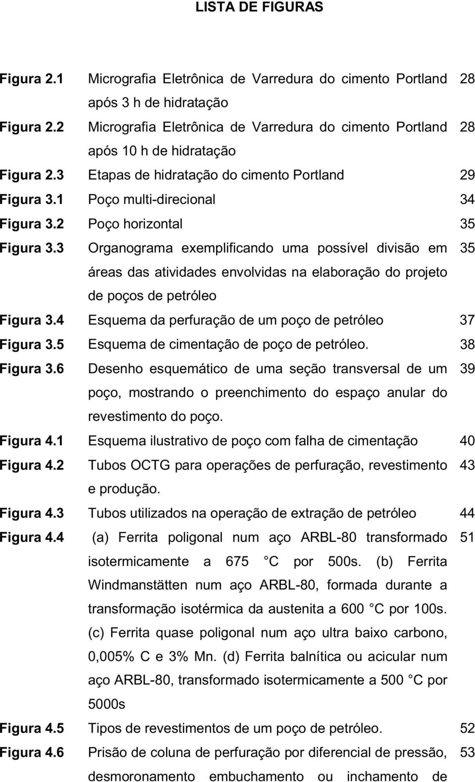 2 Poço horizontal 35 Figura 3.3 Organograma exemplificando uma possível divisão em 35 áreas das atividades envolvidas na elaboração do projeto de poços de petróleo Figura 3.