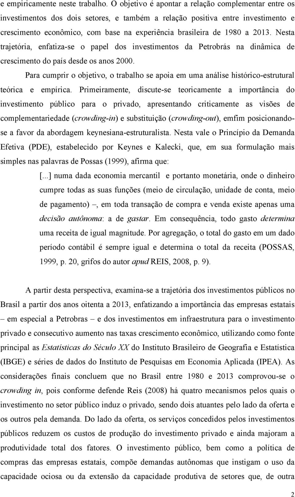 a 2013. Nesta trajetória, enfatiza-se o papel dos investimentos da Petrobrás na dinâmica de crescimento do país desde os anos 2000.