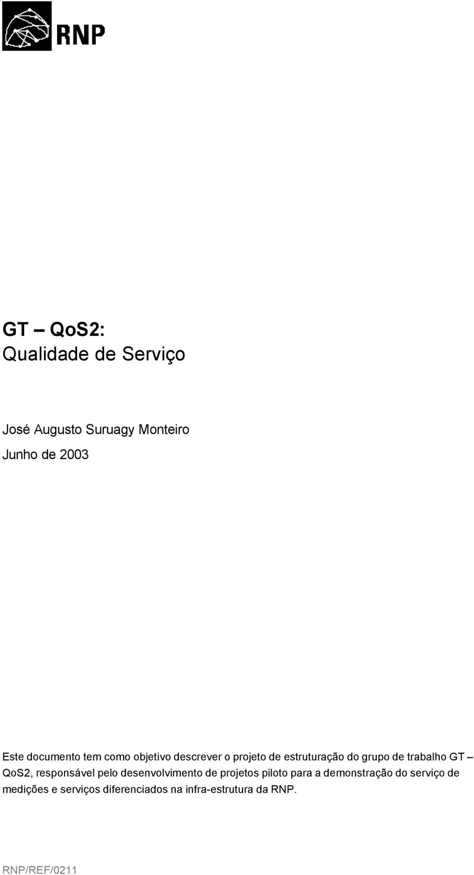 trabalho GT QoS2, responsável pelo desenvolvimento de projetos piloto para a