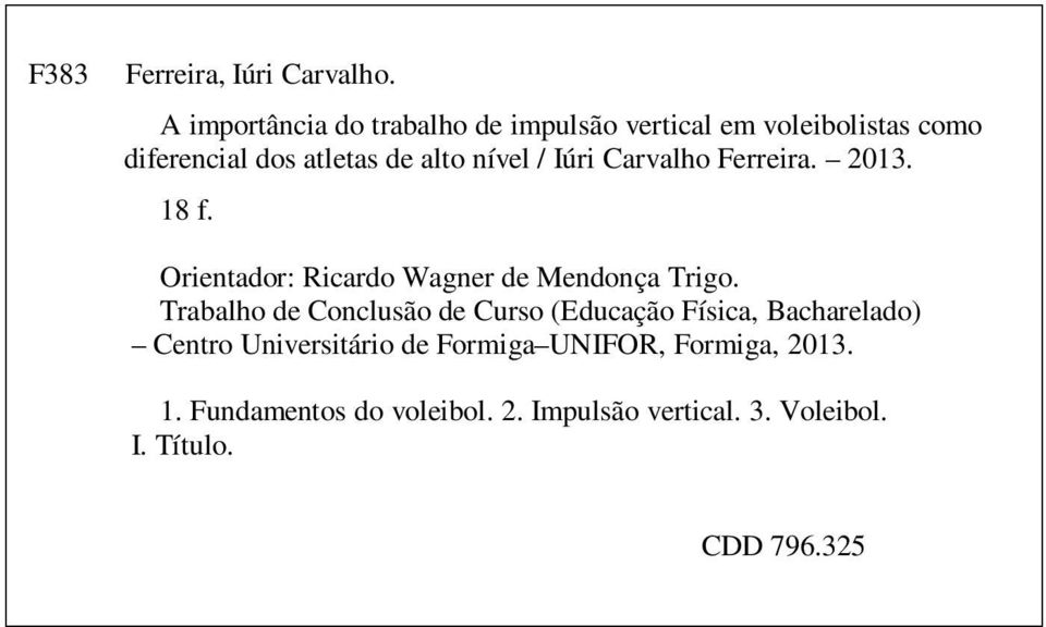 / Iúri Carvalho Ferreira. 2013. 18 f. Orientador: Ricardo Wagner de Mendonça Trigo.