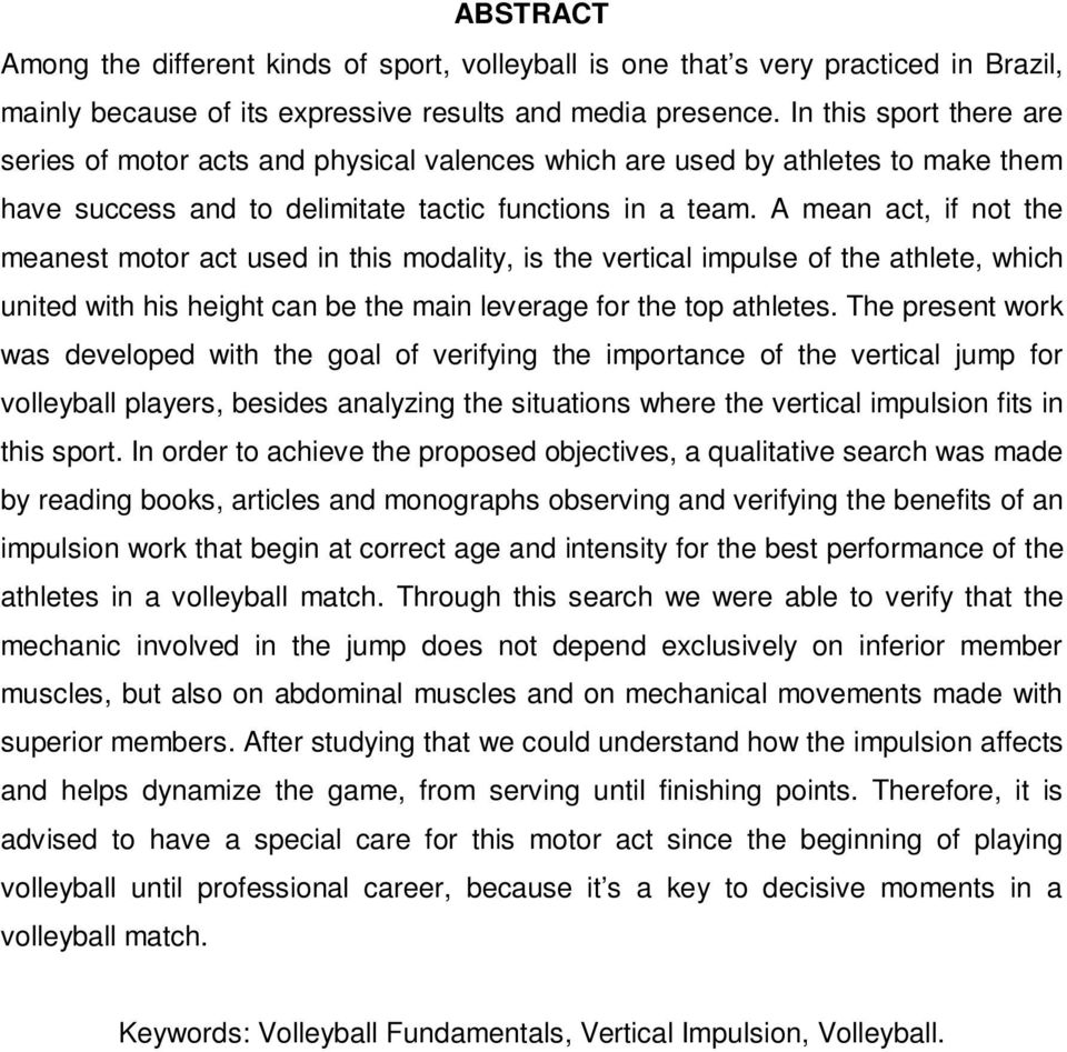 A mean act, if not the meanest motor act used in this modality, is the vertical impulse of the athlete, which united with his height can be the main leverage for the top athletes.