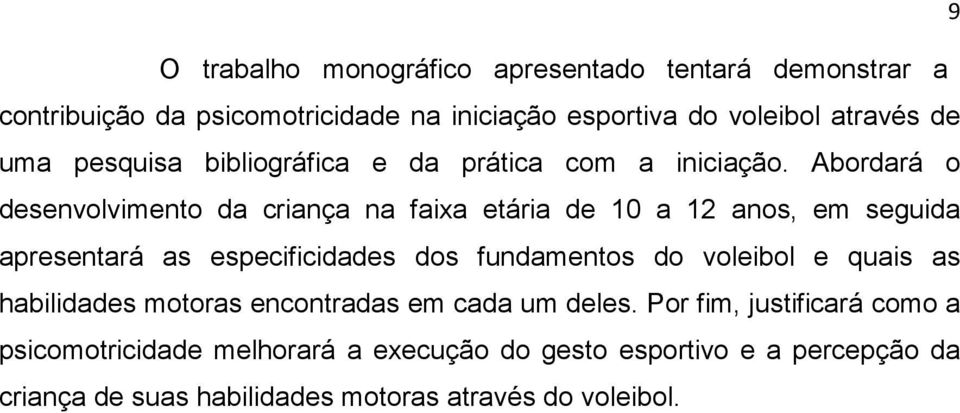 Abordará o desenvolvimento da criança na faixa etária de 10 a 12 anos, em seguida apresentará as especificidades dos fundamentos do