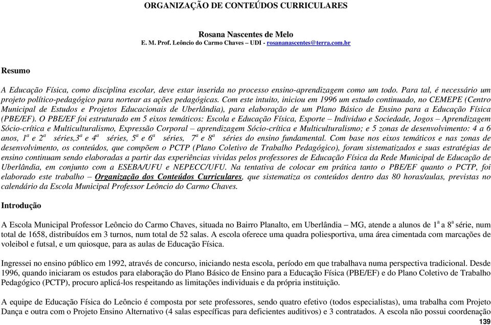 Para tal, é necessário um projeto político-pedagógico para nortear as ações pedagógicas.