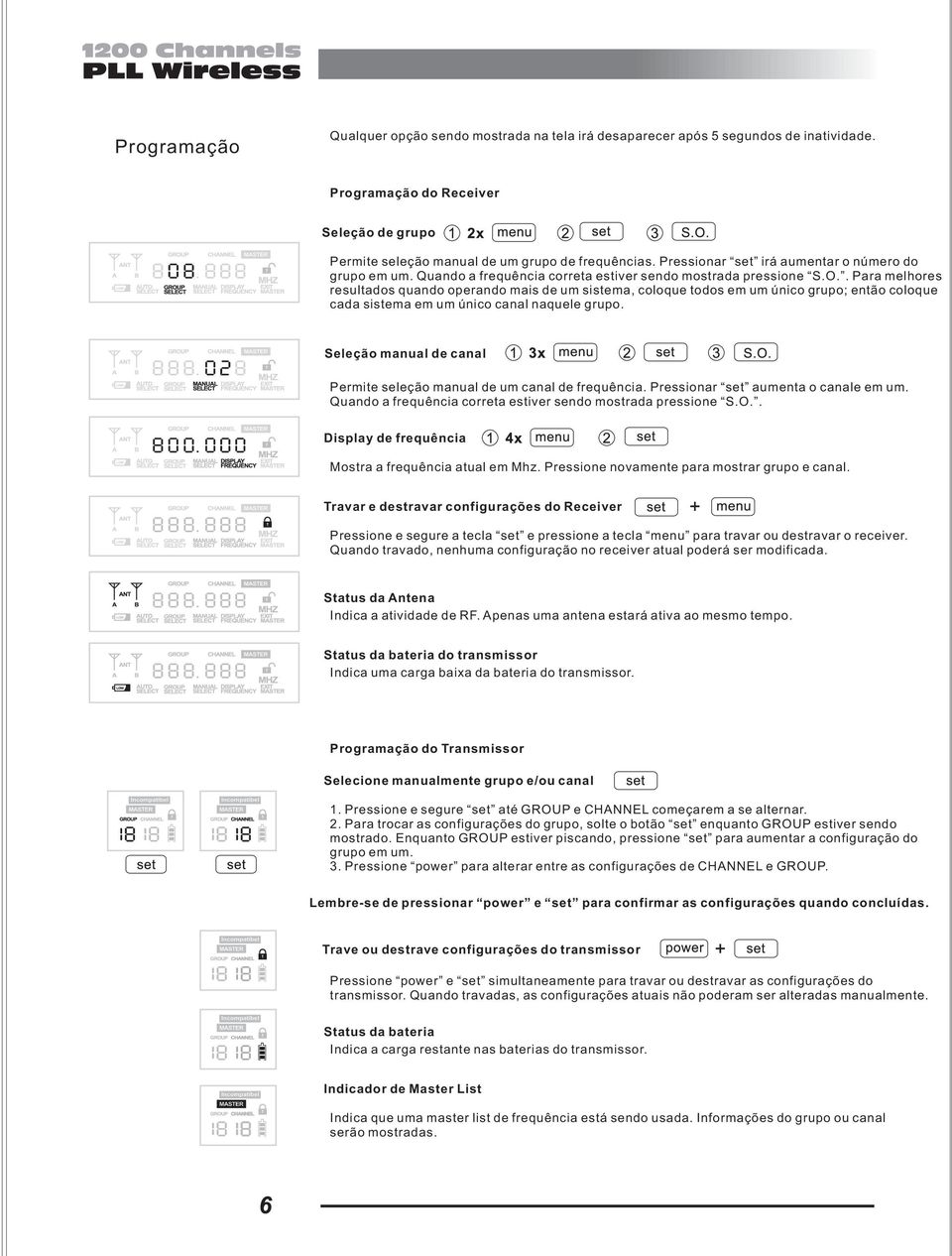 . Para melhores resultados quando operando mais de um sistema, coloque todos em um único grupo; então coloque cada sistema em um único canal naquele grupo.