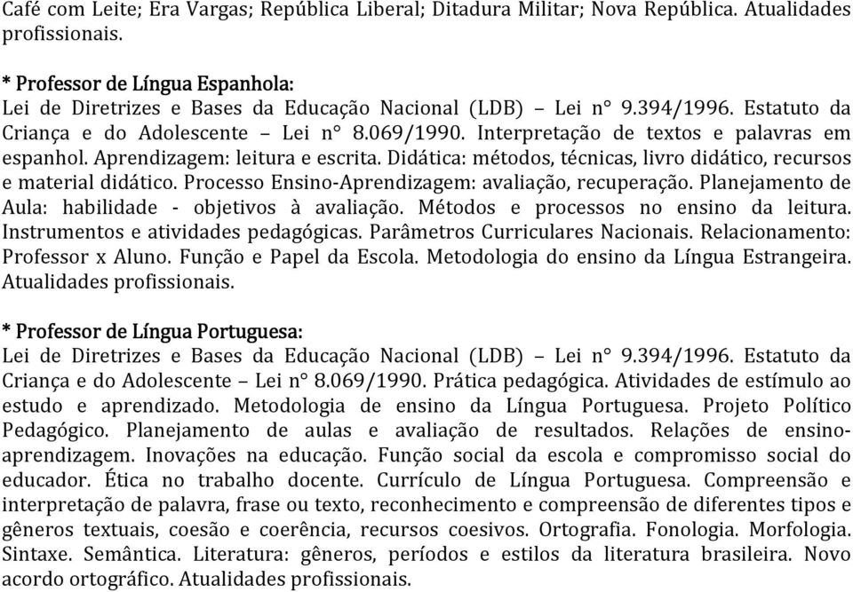 Processo Ensino-Aprendizagem: avaliação, recuperação. Planejamento de Aula: habilidade - objetivos à avaliação. Métodos e processos no ensino da leitura. Instrumentos e atividades pedagógicas.