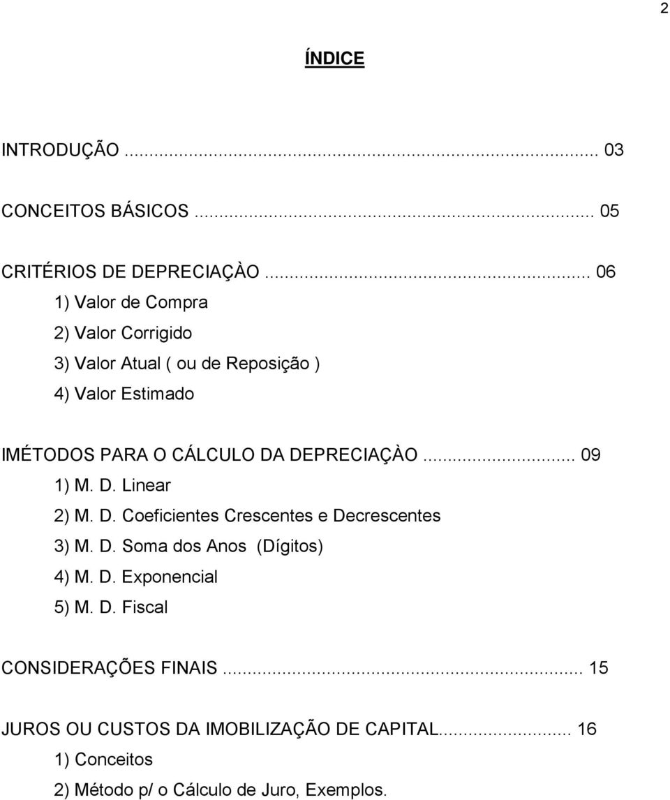 DA DEPRECIAÇÀO... 09 1) M. D. Linear 2) M. D. Coeficientes Crescentes e Decrescentes 3) M. D. Soma dos Anos (Dígitos) 4) M.