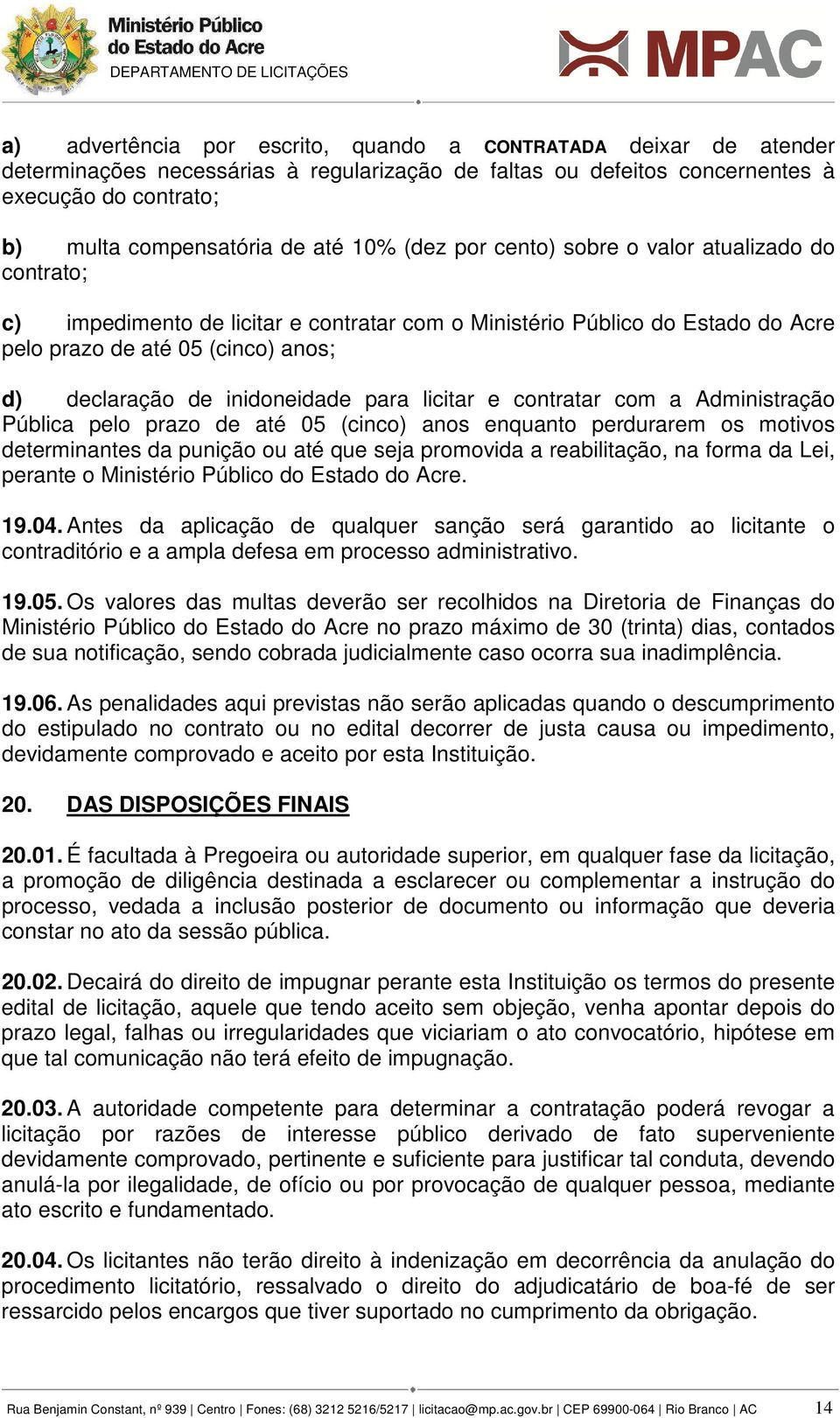 inidoneidade para licitar e contratar com a Administração Pública pelo prazo de até 05 (cinco) anos enquanto perdurarem os motivos determinantes da punição ou até que seja promovida a reabilitação,