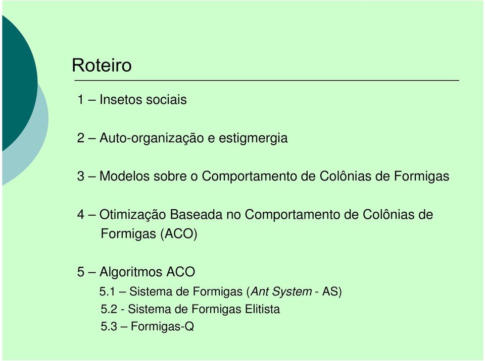 Comportamento de Colônias de Formigas (ACO) 5 Algoritmos ACO 5.