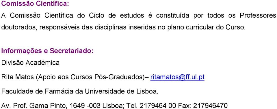Informações e Secretariado: Divisão Académica Rita Matos (Apoio aos Cursos Pós-Graduados) ritamatos@ff.