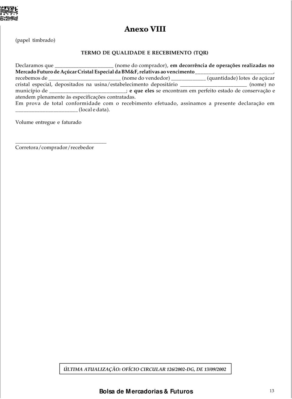 depositário (nome) no município de ; e que eles se encontram em perfeito estado de conservação e atendem plenamente às especificações contratadas.