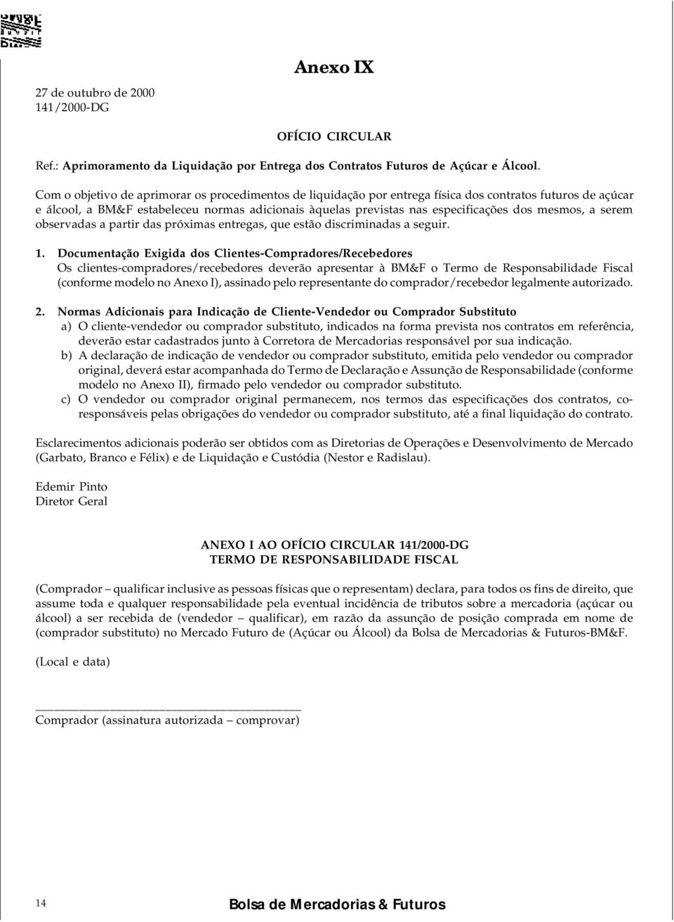 mesmos, a serem observadas a partir das próximas entregas, que estão discriminadas a seguir. 1.