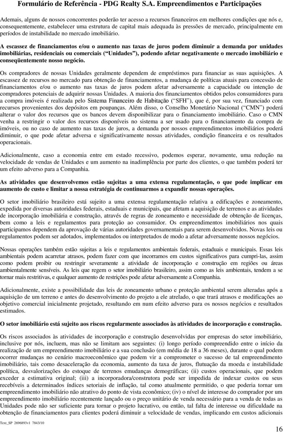 capital mais adequada às pressões de mercado, principalmente em períodos de instabilidade no mercado imobiliário.