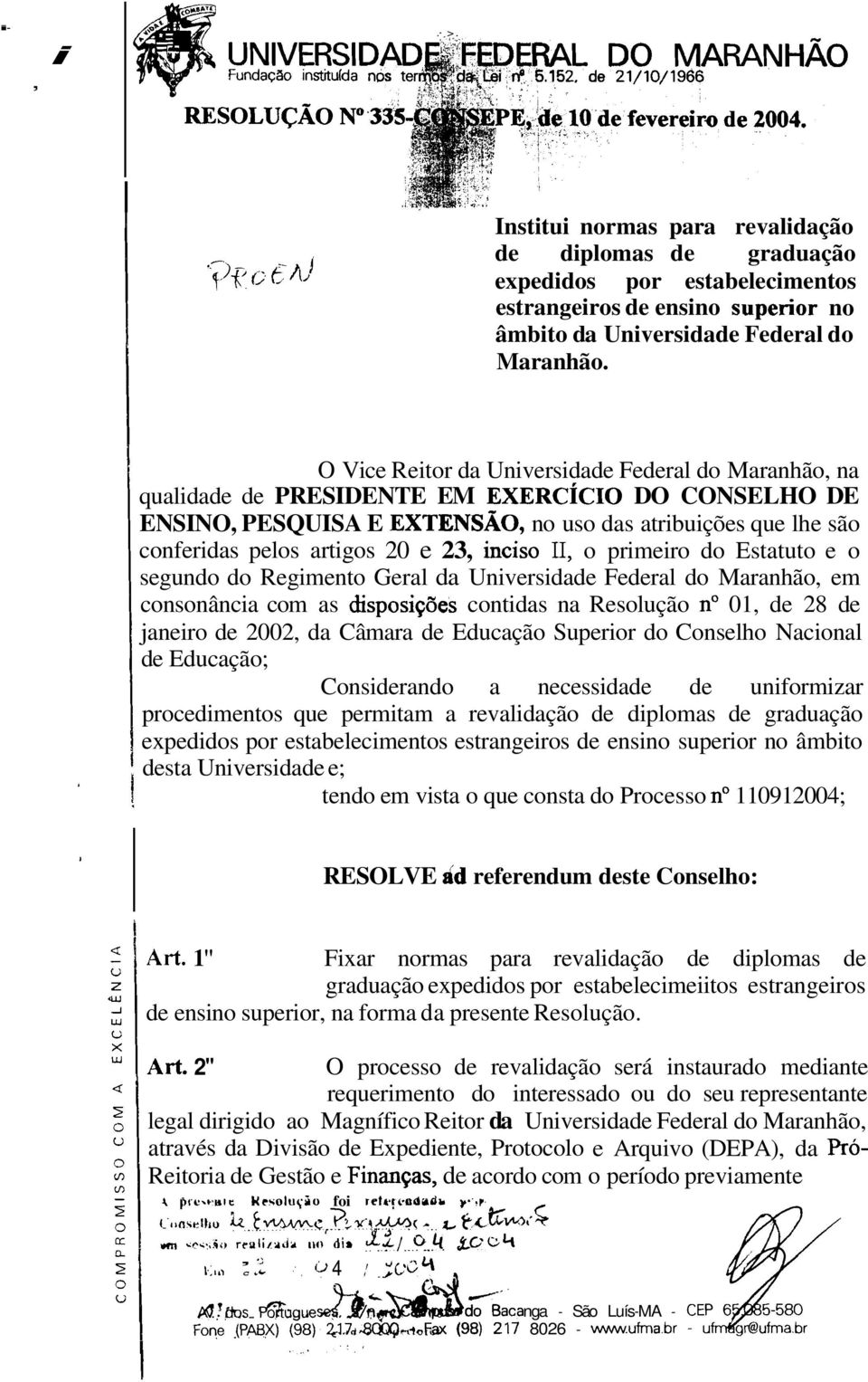 O Vce Retor da Unversdade Federal do Maranhão, na qualdade de PRESDENTE EM EXERÍO DO ONSELHO DE ENSNO, PESQUSA E EXTENSÃO, no uso das atrbuções que lhe são conferdas pelos artgos 20 e 23, ncso, o