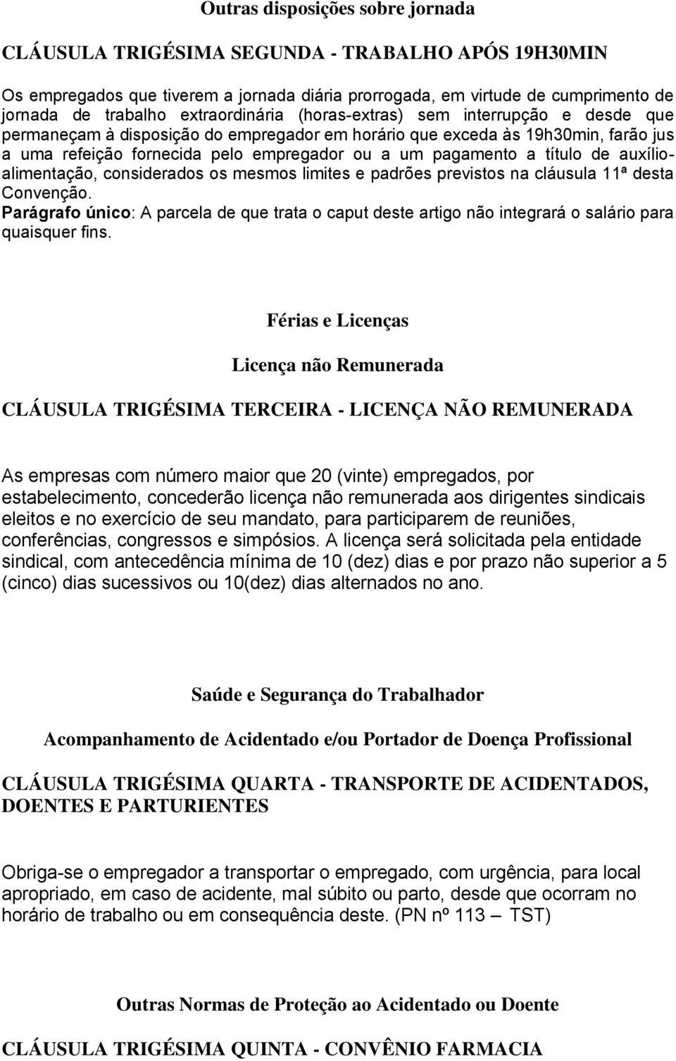 a título de auxílioalimentação, considerados os mesmos limites e padrões previstos na cláusula 11ª desta Convenção.