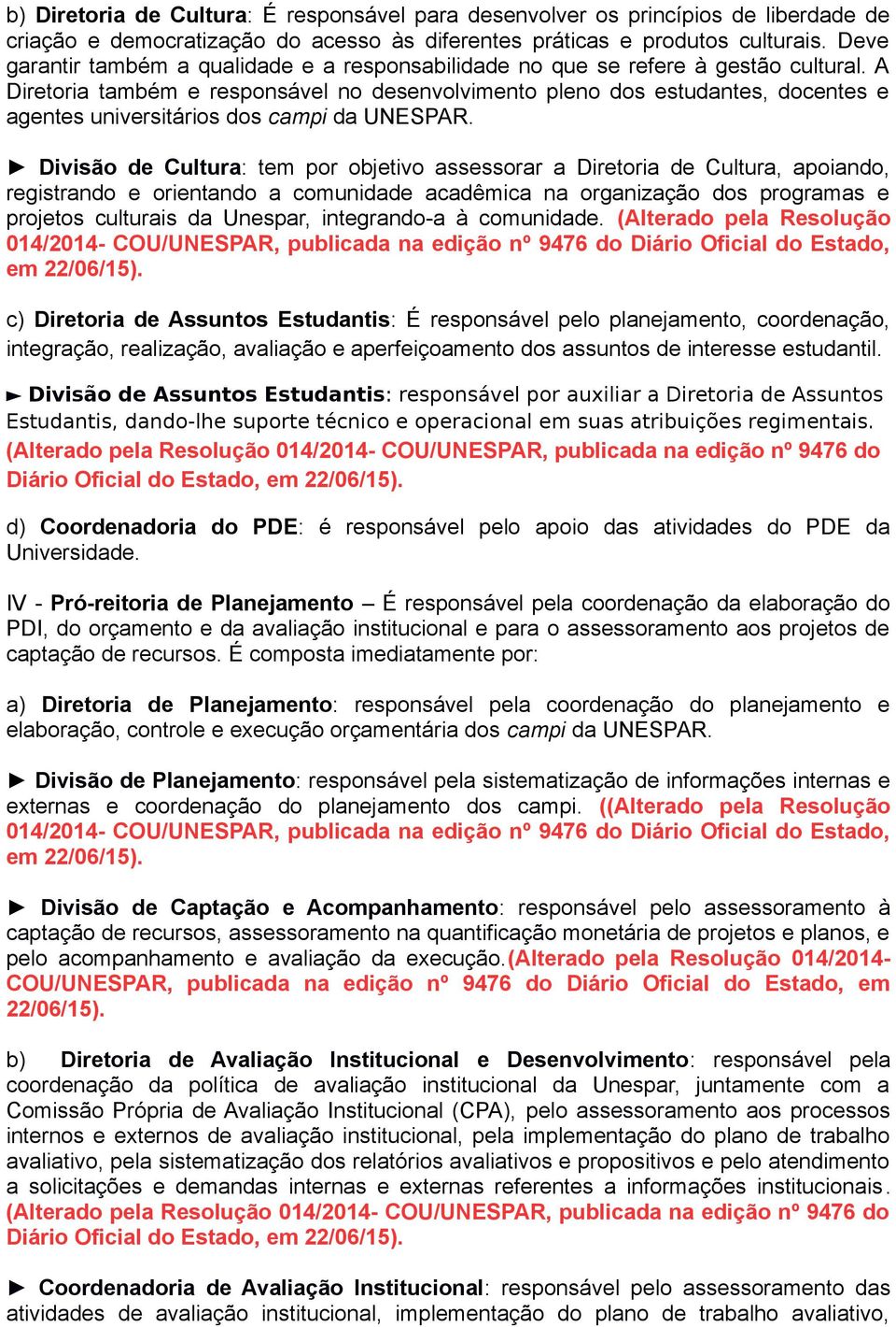 A Diretoria também e responsável no desenvolvimento pleno dos estudantes, docentes e agentes universitários dos campi da UNESPAR.