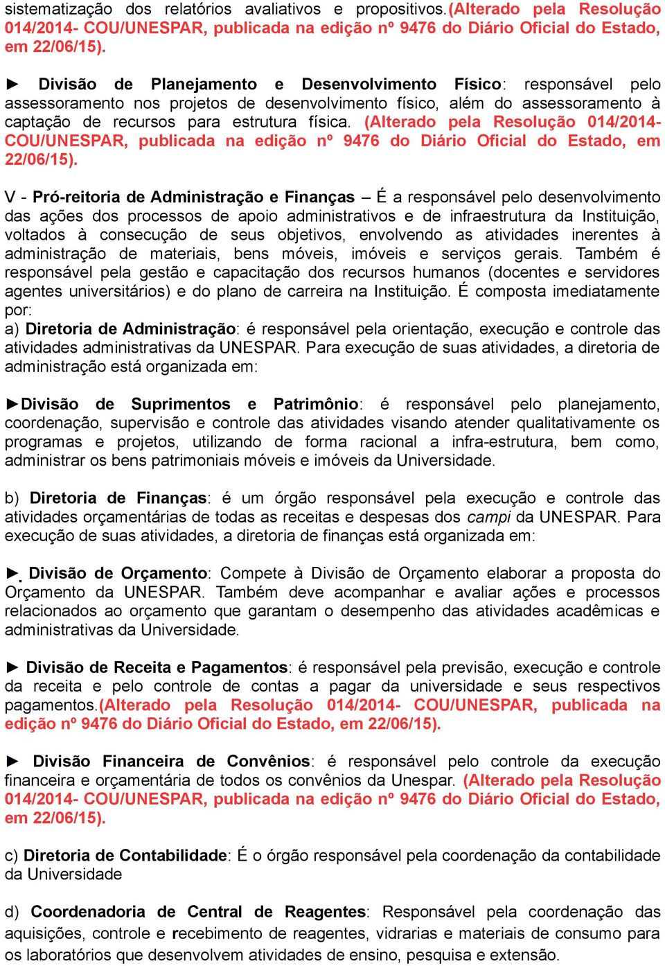 (Alterado pela Resolução 014/2014- COU/UNESPAR, publicada na edição nº 9476 do Diário Oficial do Estado, em 22/06/15).