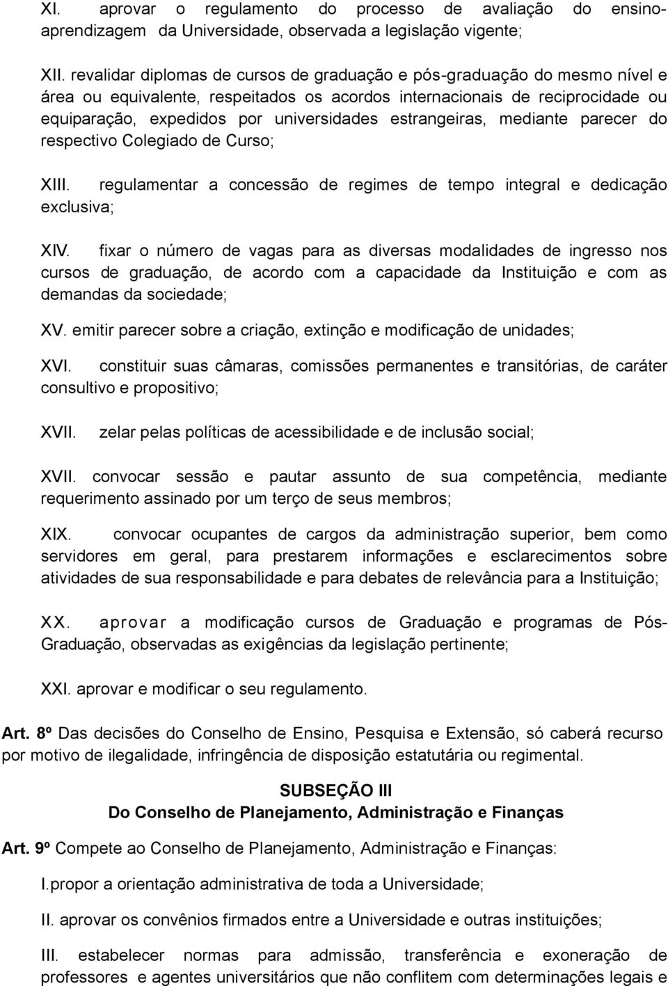 estrangeiras, mediante parecer do respectivo Colegiado de Curso; XIII. regulamentar a concessão de regimes de tempo integral e dedicação exclusiva; XIV.