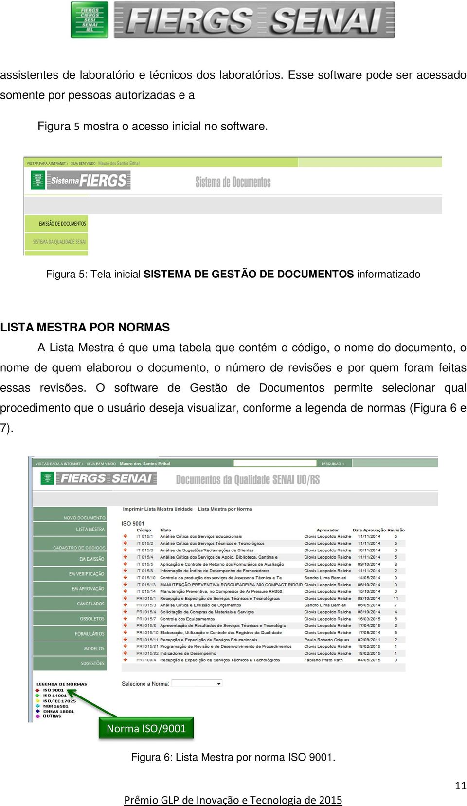 Figura 5: Tela inicial SISTEMA DE GESTÃO DE DOCUMENTOS informatizado LISTA MESTRA POR NORMAS A Lista Mestra é que uma tabela que contém o código, o nome do