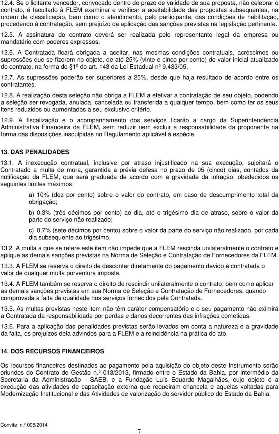 5. A assinatura do contrato deverá ser realizada pelo representante legal da empresa ou mandatário com poderes expressos. 12.6.