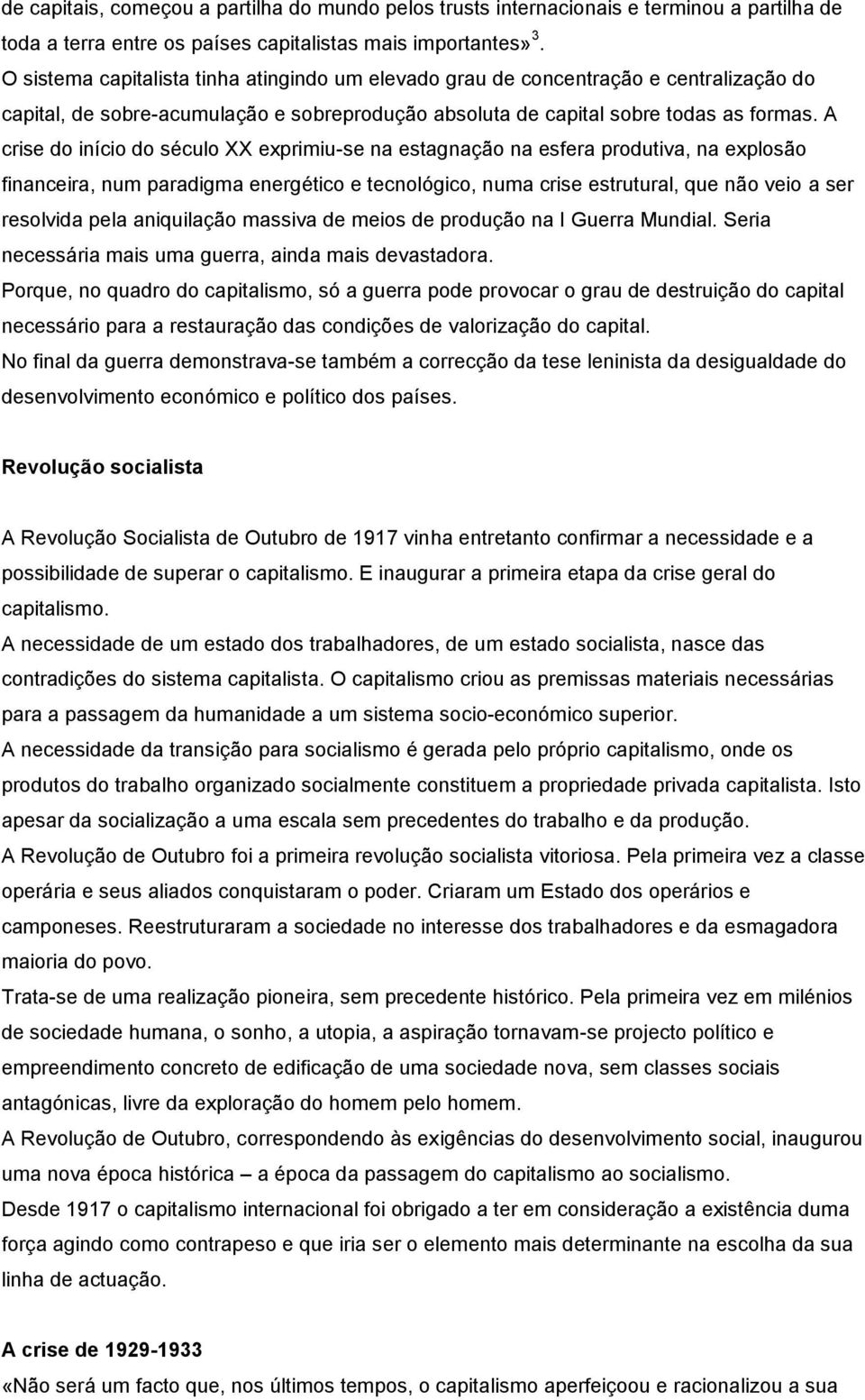 A crise do início do século XX exprimiu-se na estagnação na esfera produtiva, na explosão financeira, num paradigma energético e tecnológico, numa crise estrutural, que não veio a ser resolvida pela