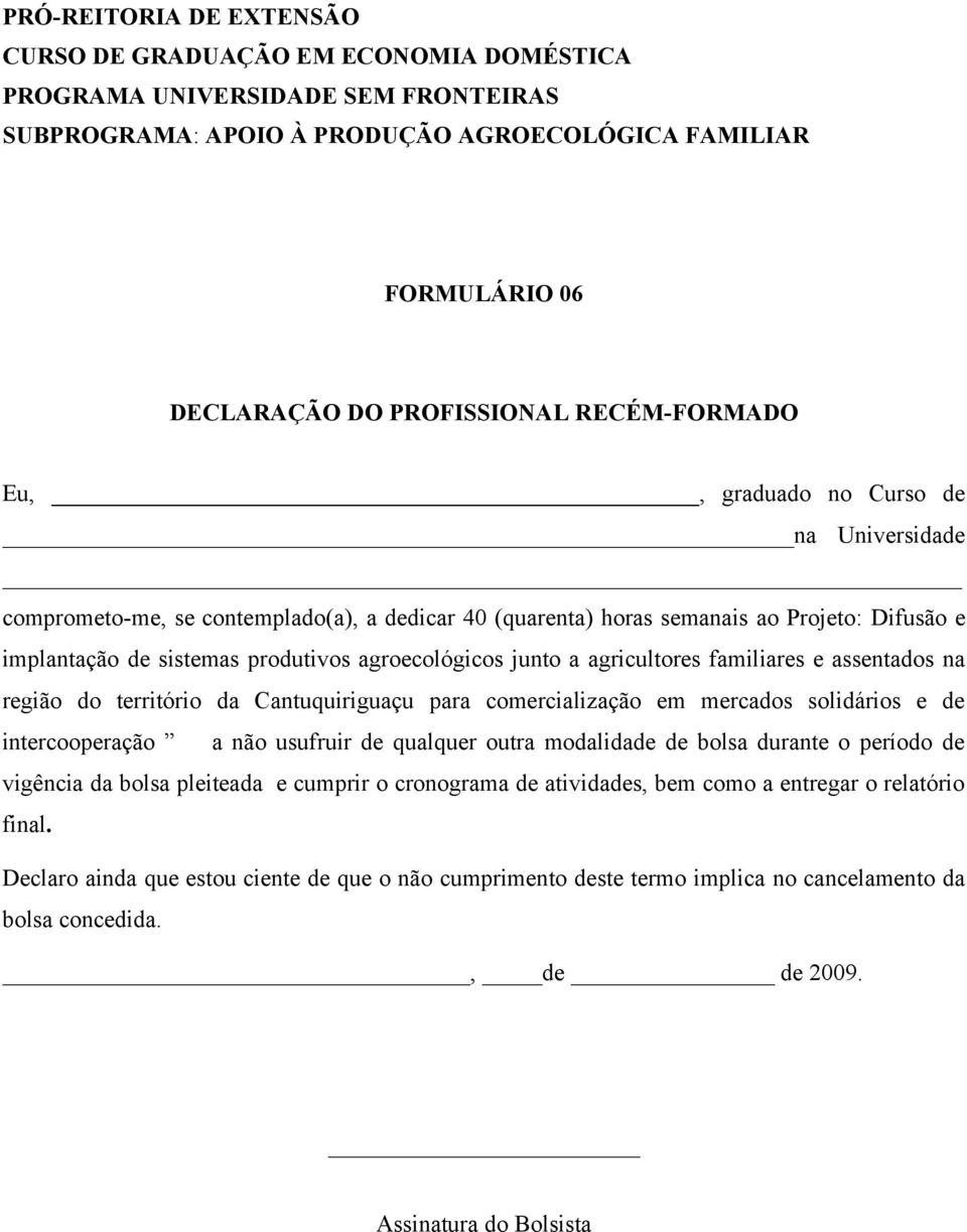 mercados solidários e de intercooperação a não usufruir de qualquer outra modalidade de bolsa durante o período de vigência da bolsa pleiteada e cumprir o cronograma de atividades,