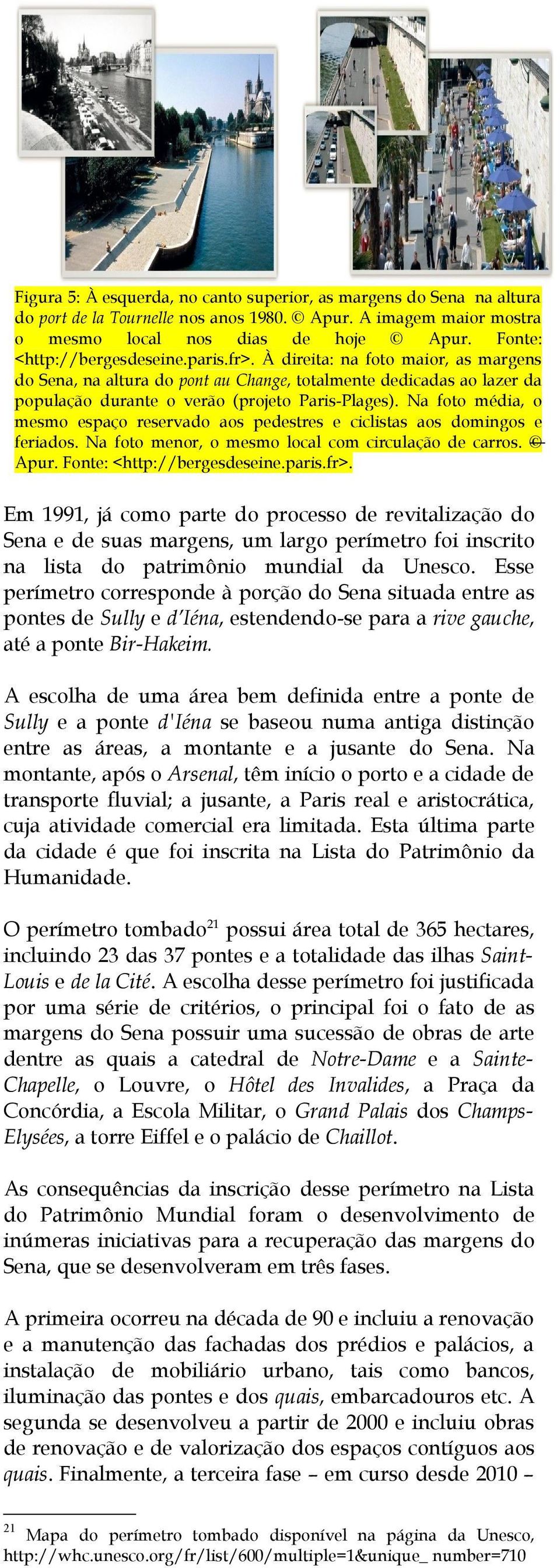 Na foto média, o mesmo espaço reservado aos pedestres e ciclistas aos domingos e feriados. Na foto menor, o mesmo local com circulação de carros. Apur. Fonte: <http://bergesdeseine.paris.fr>.