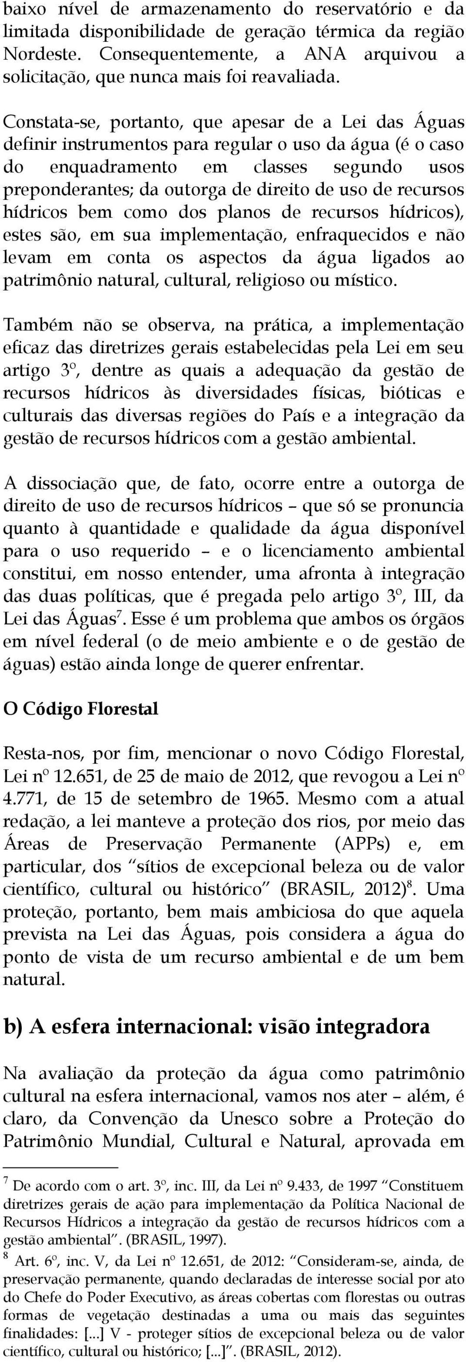 recursos hídricos bem como dos planos de recursos hídricos), estes são, em sua implementação, enfraquecidos e não levam em conta os aspectos da água ligados ao patrimônio natural, cultural, religioso