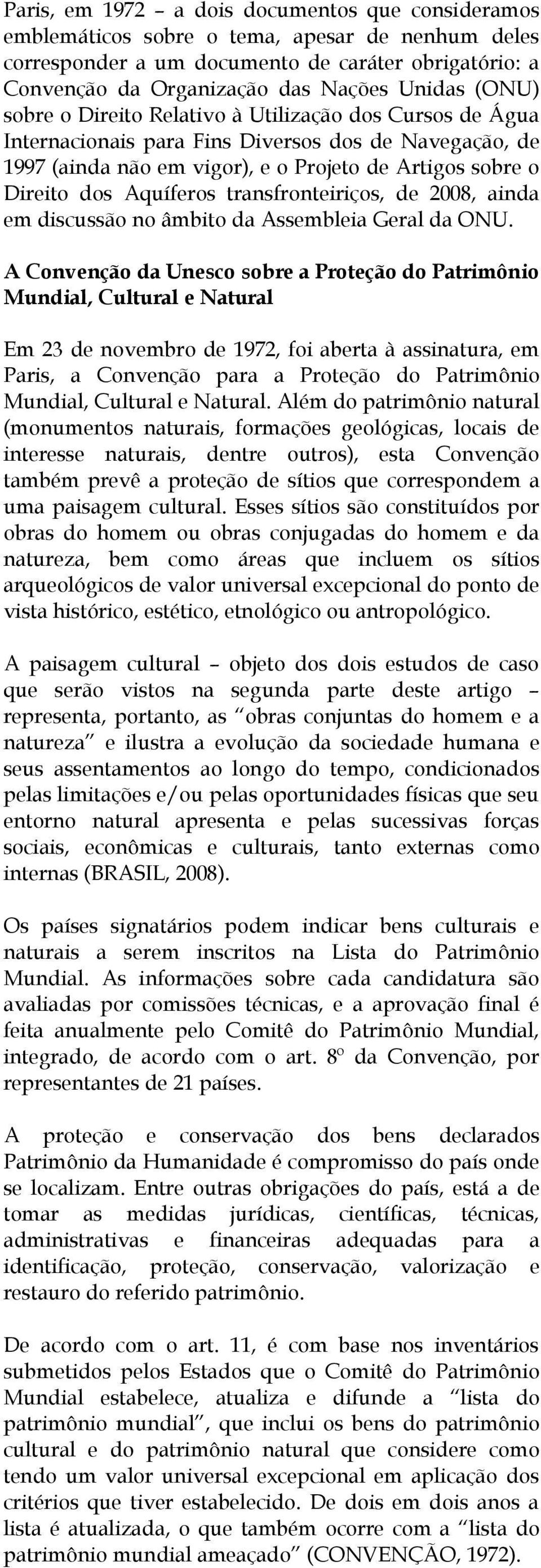 transfronteiriços, de 2008, ainda em discussão no âmbito da Assembleia Geral da ONU.