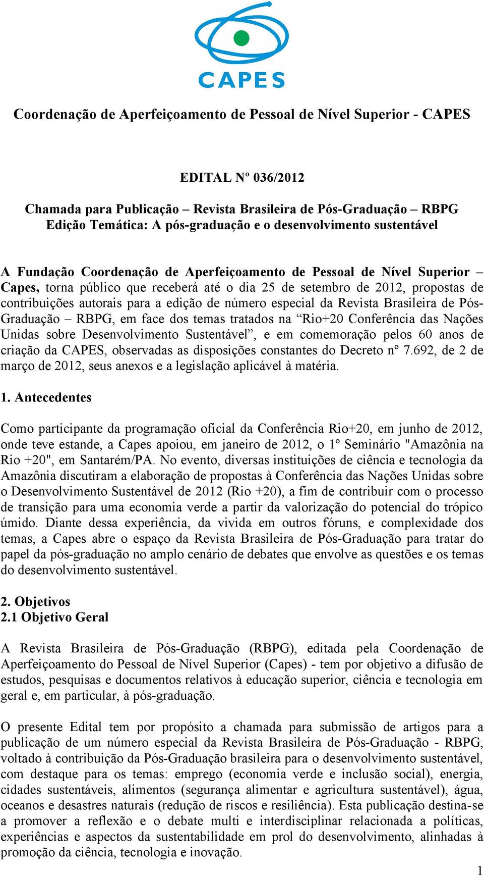 autorais para a edição de número especial da Revista Brasileira de Pós- Graduação RBPG, em face dos temas tratados na Rio+20 Conferência das Nações Unidas sobre Desenvolvimento Sustentável, e em