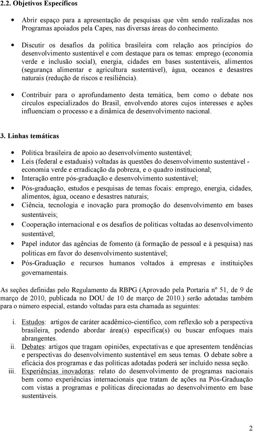 bases sustentáveis, alimentos (segurança alimentar e agricultura sustentável), água, oceanos e desastres naturais (redução de riscos e resiliência).