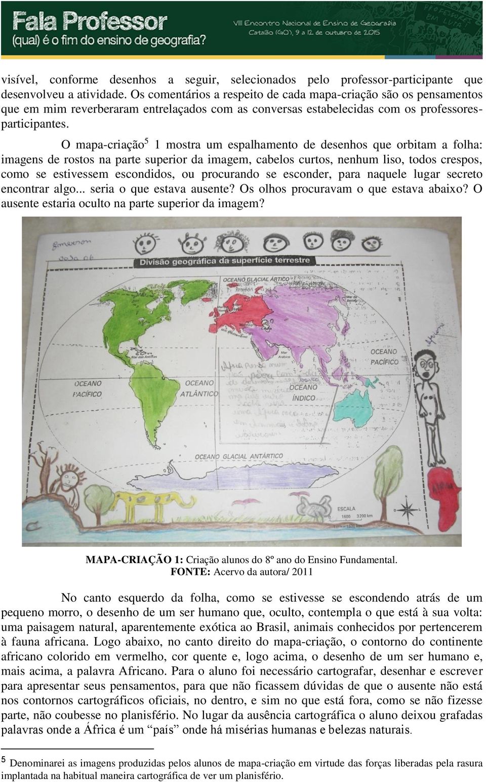 O mapa-criação 5 1 mostra um espalhamento de desenhos que orbitam a folha: imagens de rostos na parte superior da imagem, cabelos curtos, nenhum liso, todos crespos, como se estivessem escondidos, ou