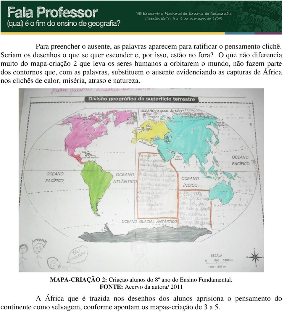 substituem o ausente evidenciando as capturas de África nos clichês de calor, miséria, atraso e natureza.