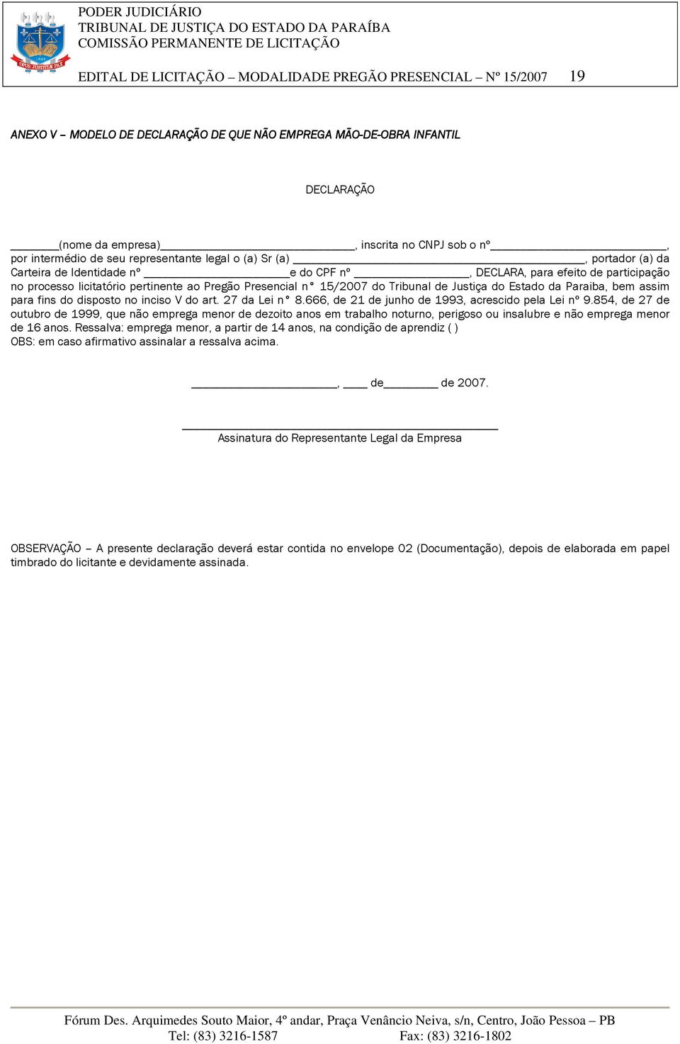 n 15/2007 do Tribunal de Justiça do Estado da Paraiba, bem assim para fins do disposto no inciso V do art. 27 da Lei n 8.666, de 21 de junho de 1993, acrescido pela Lei nº 9.