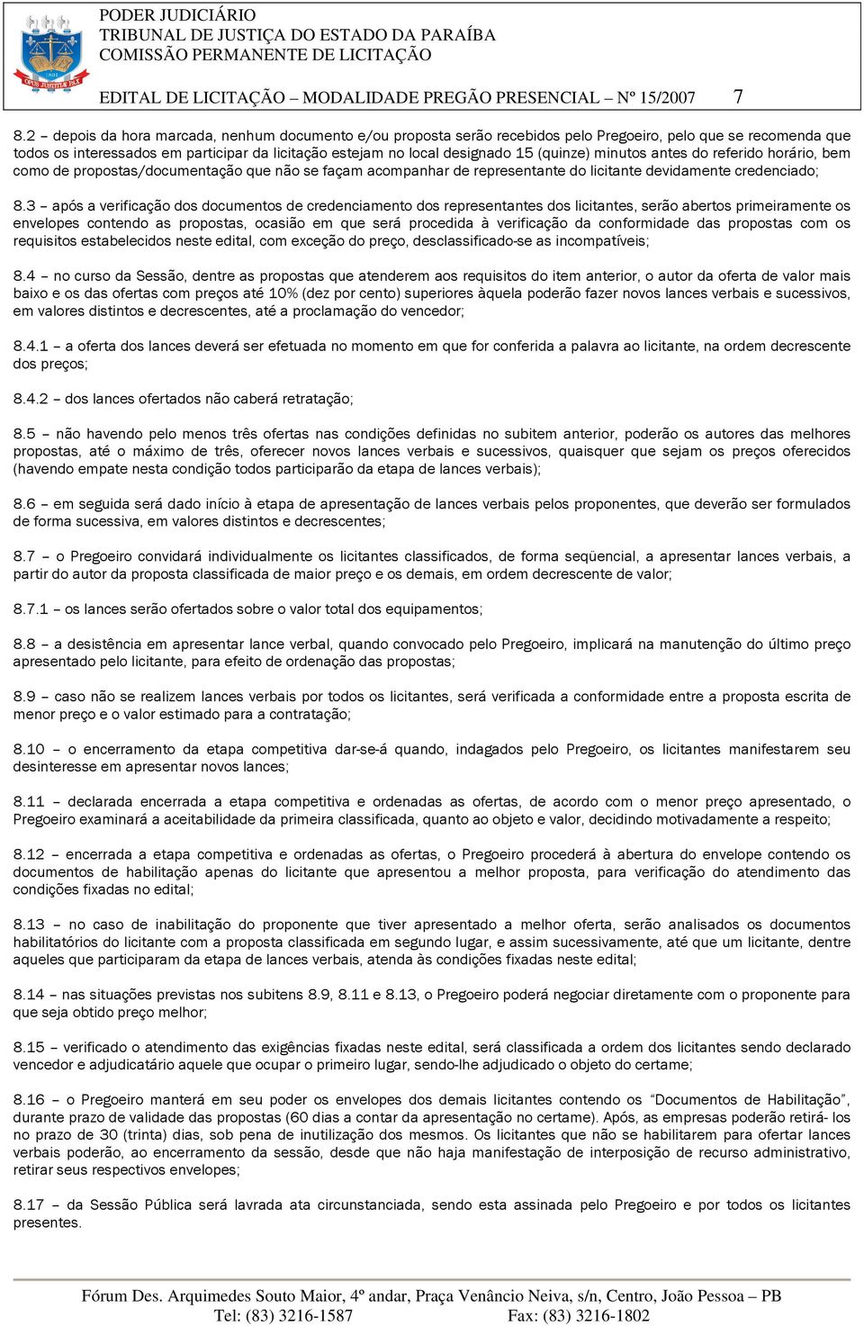 (quinze) minutos antes do referido horário, bem como de propostas/documentação que não se façam acompanhar de representante do licitante devidamente credenciado; 8.