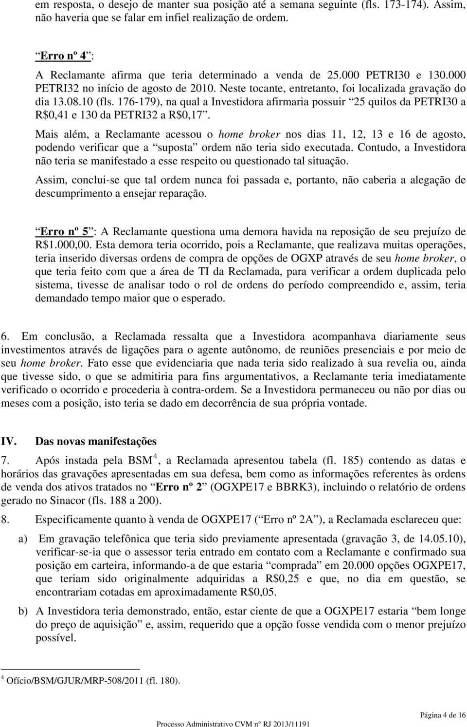 176-179), na qual a Investidora afirmaria possuir 25 quilos da PETRI30 a R$0,41 e 130 da PETRI32 a R$0,17.