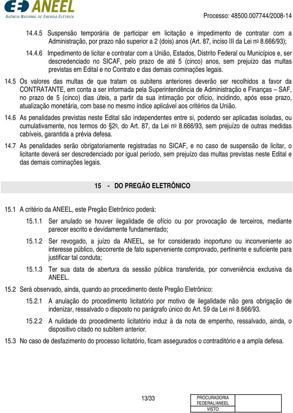 no Contrato e das demais cominações legais. 14.