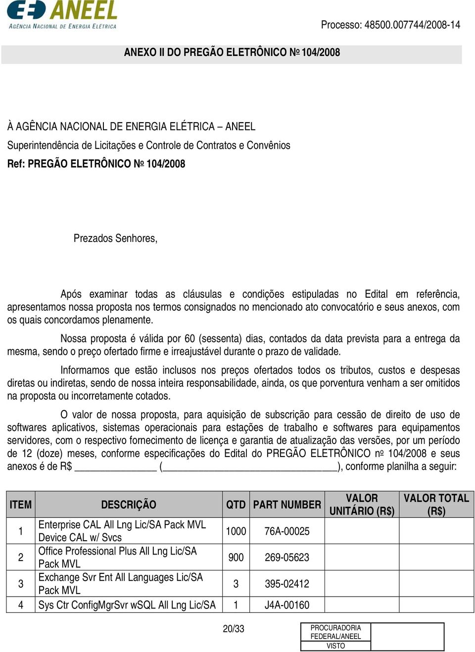 todas as cláusulas e condições estipuladas no Edital em referência, apresentamos nossa proposta nos termos consignados no mencionado ato convocatório e seus anexos, com os quais concordamos