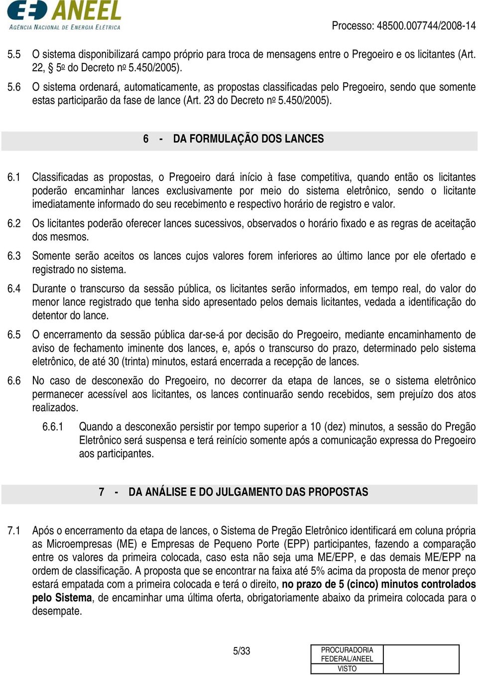 450/2005). 6 - DA FORMULAÇÃO DOS LANCES 6.