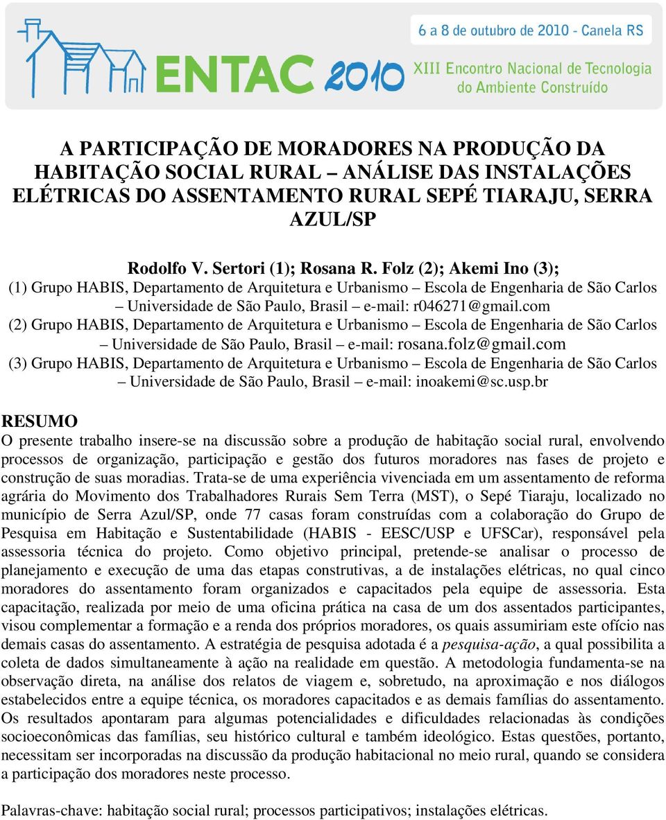 com (2) Grupo HABIS, Departamento de Arquitetura e Urbanismo Escola de Engenharia de São Carlos Universidade de São Paulo, Brasil e-mail: rosana.folz@gmail.