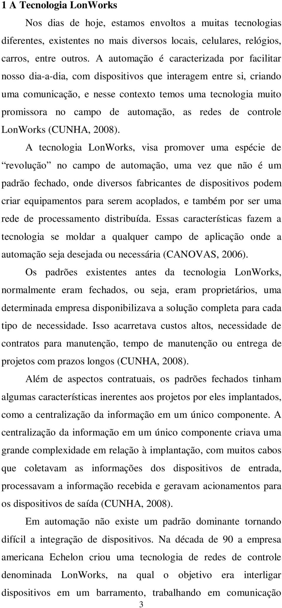 automação, as redes de controle LonWorks (CUNHA, 2008).