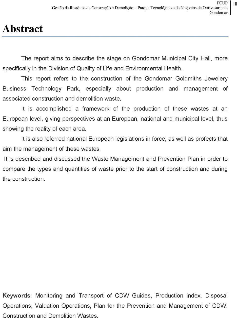 It is accomplished a framework of the production of these wastes at an European level, giving perspectives at an European, national and municipal level, thus showing the reality of each area.