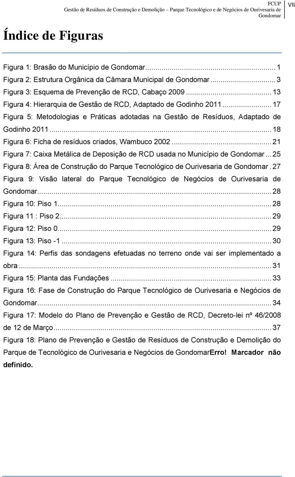 .. 18 Figura 6: Ficha de resíduos criados, Wambuco 2002... 21 Figura 7: Caixa Metálica de Deposição de RCD usada no Município de.