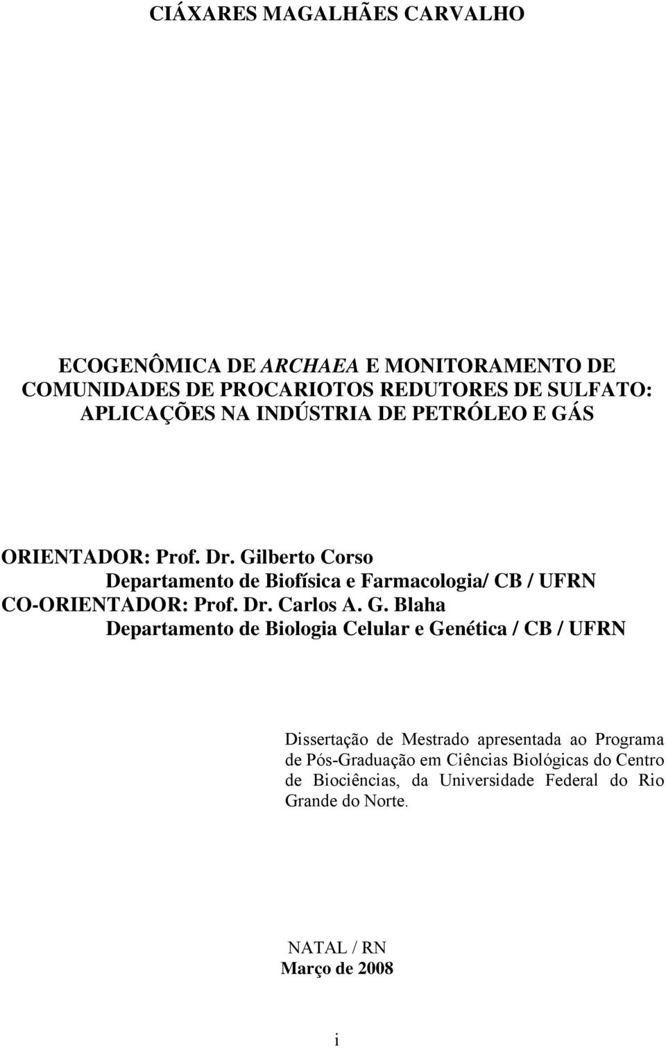 Gilberto Corso Departamento de Biofísica e Farmacologia/ CB / UFRN CO-ORIENTADOR: Prof. Dr. Carlos A. G.