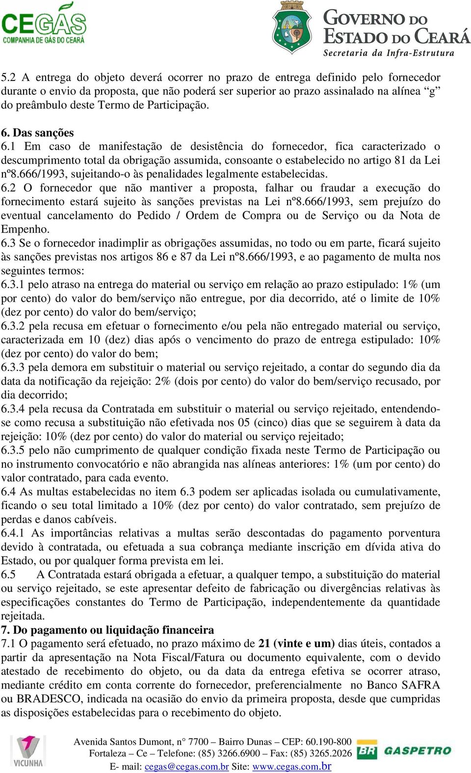 1 Em caso de manifestação de desistência do fornecedor, fica caracterizado o descumprimento total da obrigação assumida, consoante o estabelecido no artigo 81 da Lei nº8.