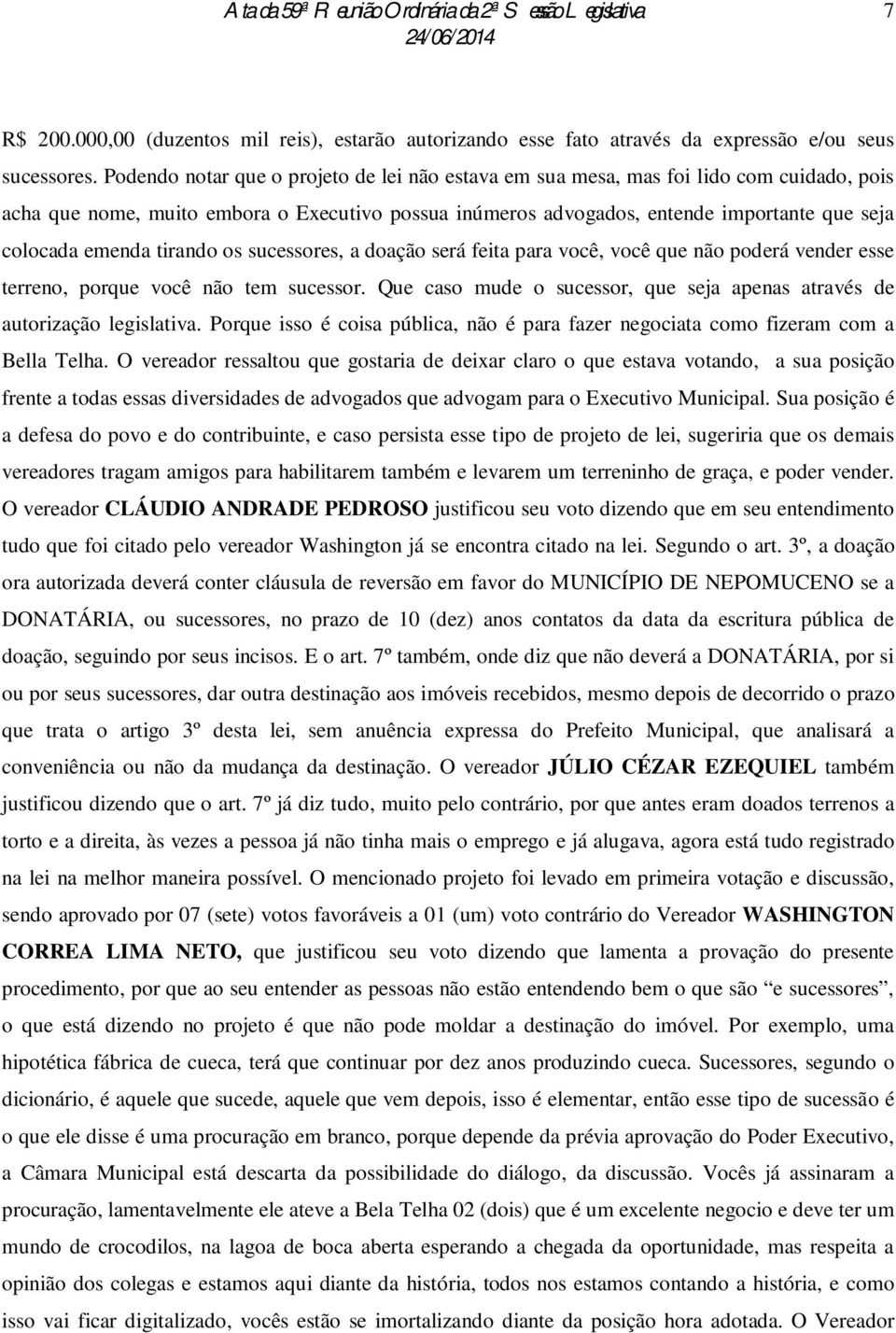 emenda tirando os sucessores, a doação será feita para você, você que não poderá vender esse terreno, porque você não tem sucessor.