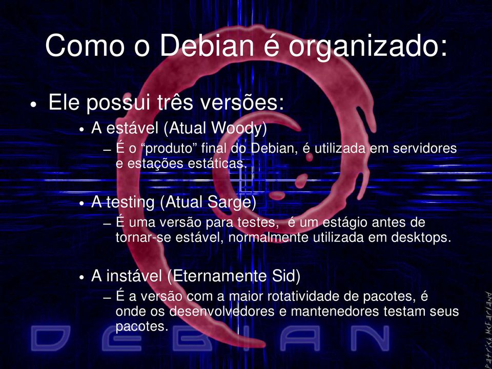 A testing (Atual Sarge) É uma versão para testes, é um estágio antes de tornar-se estável, normalmente